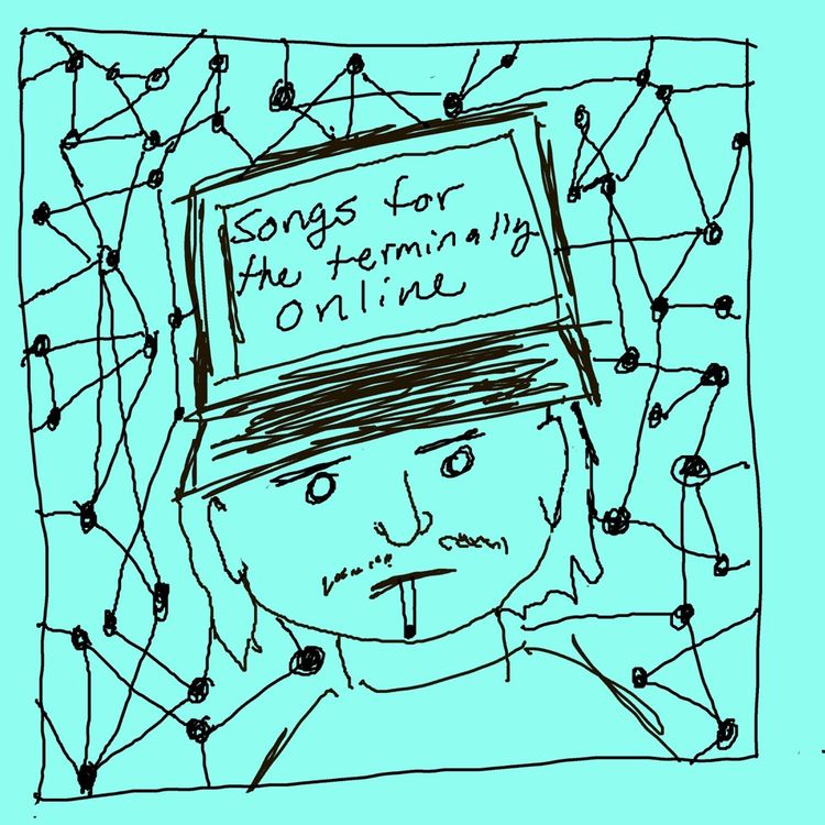 Songs for the Terminally Online